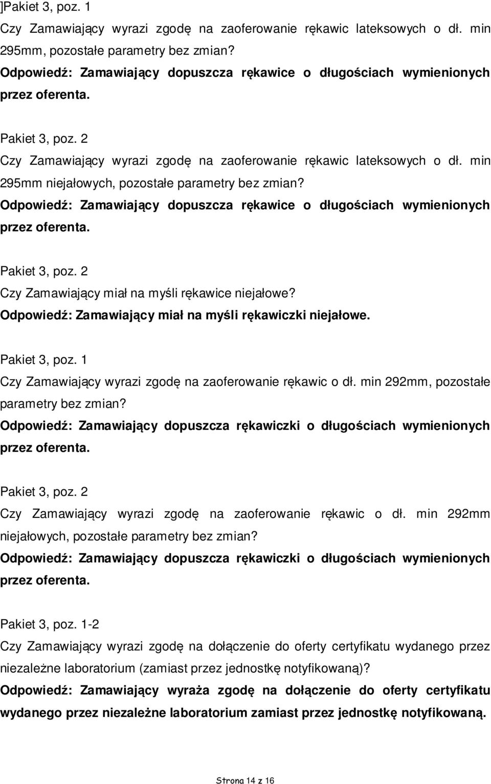 min 295mm niejałowych, pozostałe parametry bez zmian? Odpowiedź: Zamawiający dopuszcza rękawice o długościach wymienionych przez Pakiet 3, poz. 2 Czy Zamawiający miał na myśli rękawice niejałowe?