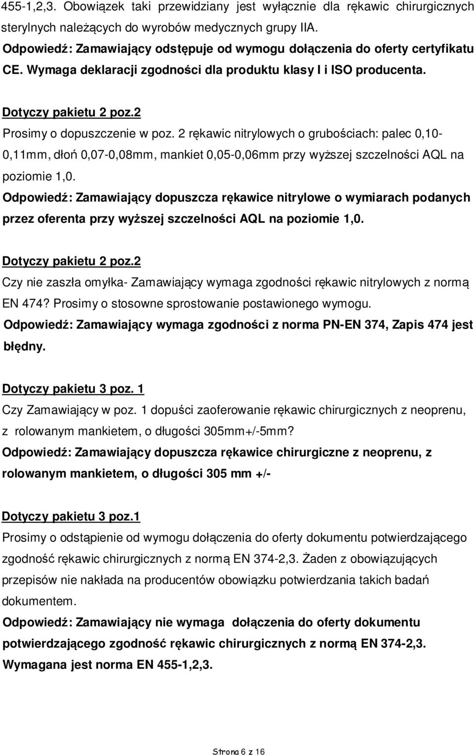 2 rękawic nitrylowych o grubościach: palec 0,10-0,11mm, dłoń 0,07-0,08mm, mankiet 0,05-0,06mm przy wyższej szczelności AQL na poziomie 1,0.