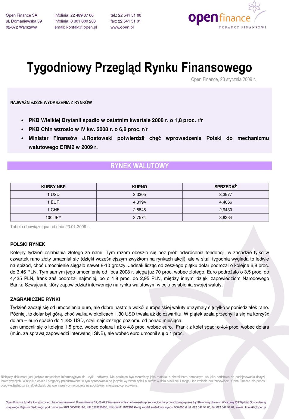 RYNEK WALUTOWY KURSY NBP KUPNO SPRZEDAś 1 USD 3,3305 3,3977 1 EUR 4,3194 4,4066 1 CHF 2,8848 2,9430 100 JPY 3,7574 3,8334 Tabela obowiązująca od dnia 23.01.2009 r.