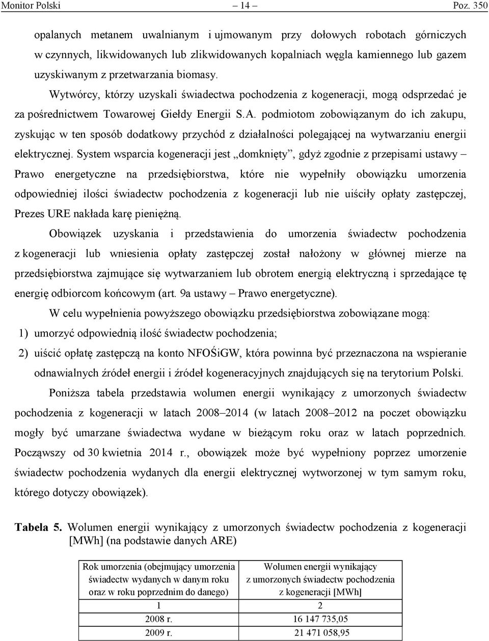 Wytwórcy, którzy uzyskali świadectwa pochodzenia z kogeneracji, mogą odsprzedać je za pośrednictwem Towarowej Giełdy Energii S.A.