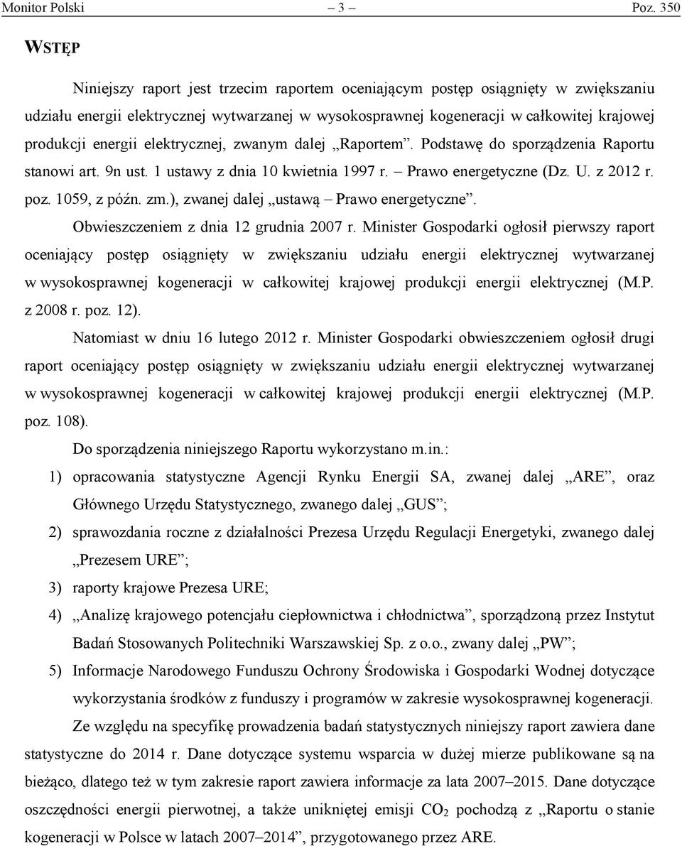 energii elektrycznej, zwanym dalej Raportem. Podstawę do sporządzenia Raportu stanowi art. 9n ust. 1 ustawy z dnia 10 kwietnia 1997 r. Prawo energetyczne (Dz. U. z 2012 r. poz. 1059, z późn. zm.