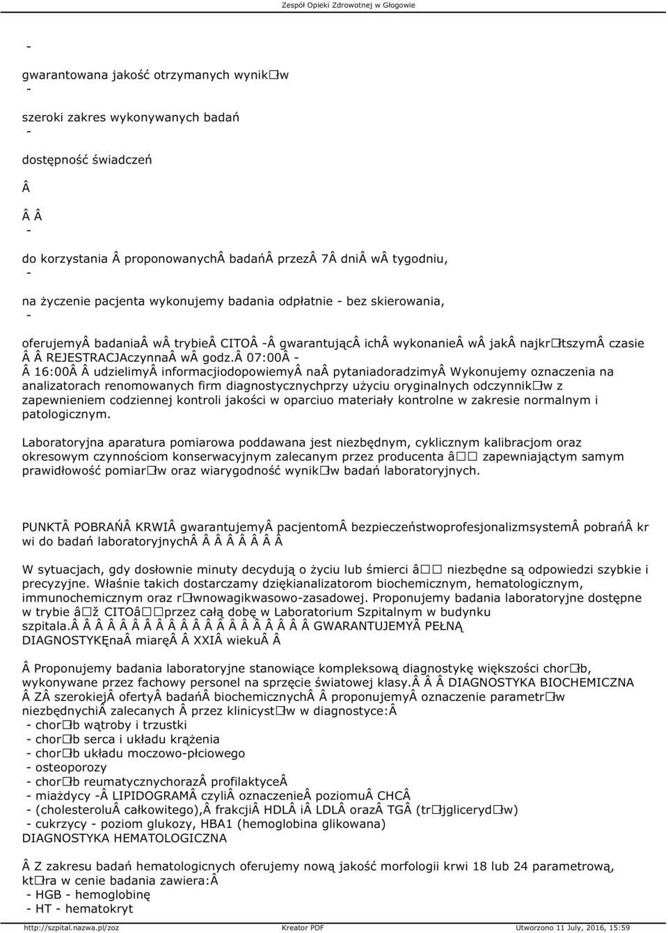 07:00 16:00 udzielimy informacjiodopowiemy na pytaniadoradzimy Wykonujemy oznaczenia na analizatorach renomowanych firm diagnostycznychprzy użyciu oryginalnych odczynnikãłw z zapewnieniem codziennej