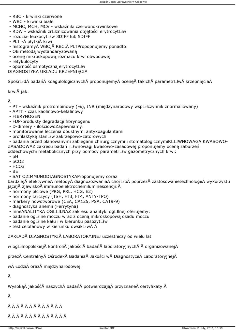 koagulologicznych proponujemy ocenę takich parametrãłw krzepnięcia krwi jak: PT wskaźnik protrombinowy (%), INR (międzynarodowy wspãłłczynnik znormaliowany) APTT czas kaolinowokefalinowy FIBRYNOGEN