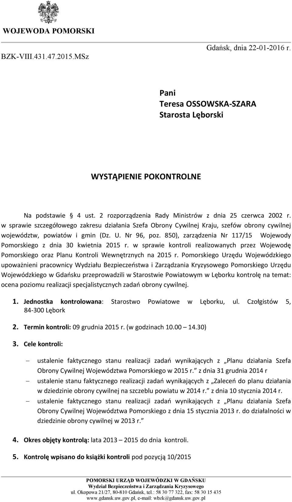 850), zarządzenia Nr 117/15 Wojewody Pomorskiego z dnia 30 kwietnia 2015 r. w sprawie kontroli realizowanych przez Wojewodę Pomorskiego oraz Planu Kontroli Wewnętrznych na 2015 r.