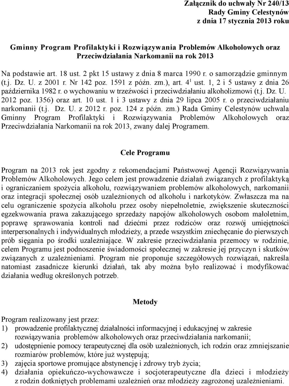 o wychowaniu w trzeźwości i przeciwdziałaniu alkoholizmowi (t.j. Dz. U. 2012 poz. 1356) oraz art. 10 ust. 1 i 3 ustawy z dnia 29 lipca 2005 r. o przeciwdziałaniu narkomanii (t.j. Dz. U. z 2012 r. poz. 124 z późn.