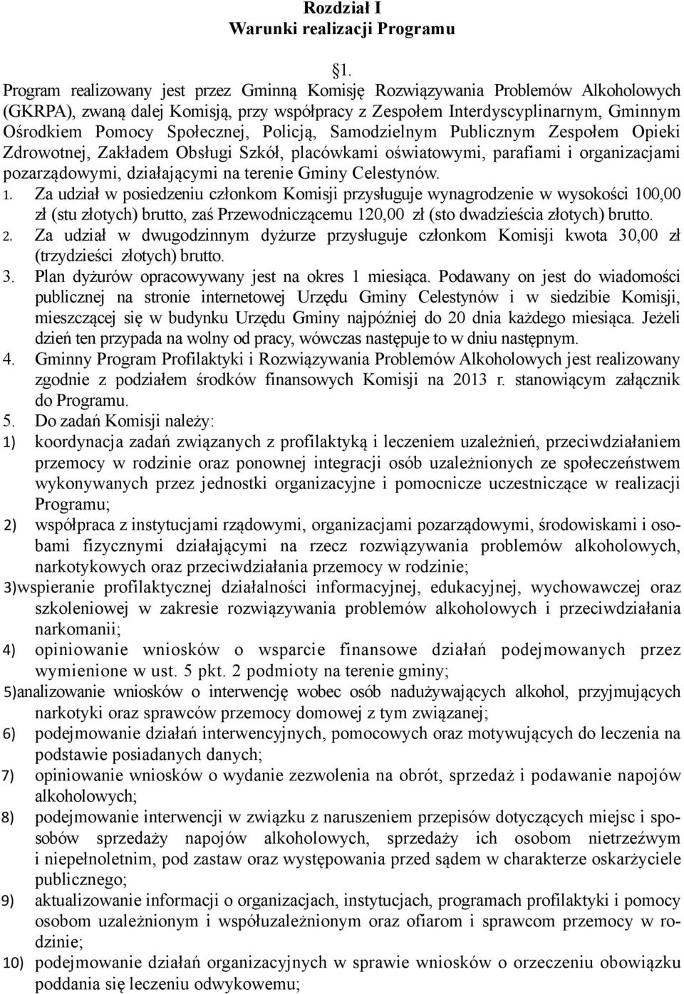 Policją, Samodzielnym Publicznym Zespołem Opieki Zdrowotnej, Zakładem Obsługi Szkół, placówkami oświatowymi, parafiami i organizacjami pozarządowymi, działającymi na terenie Gminy Celestynów. 1.