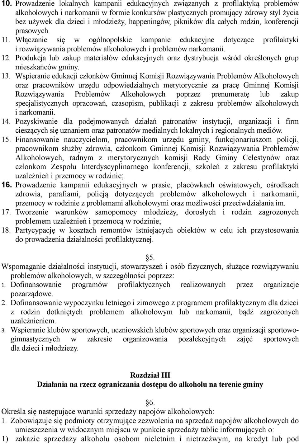 Włączanie się w ogólnopolskie kampanie edukacyjne dotyczące profilaktyki i rozwiązywania problemów alkoholowych i problemów narkomanii. 12.