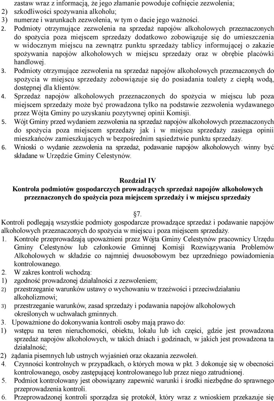 Podmioty otrzymujące zezwolenia na sprzedaż napojów alkoholowych przeznaczonych do spożycia poza miejscem sprzedaży dodatkowo zobowiązuje się do umieszczenia w widocznym miejscu na zewnątrz punktu