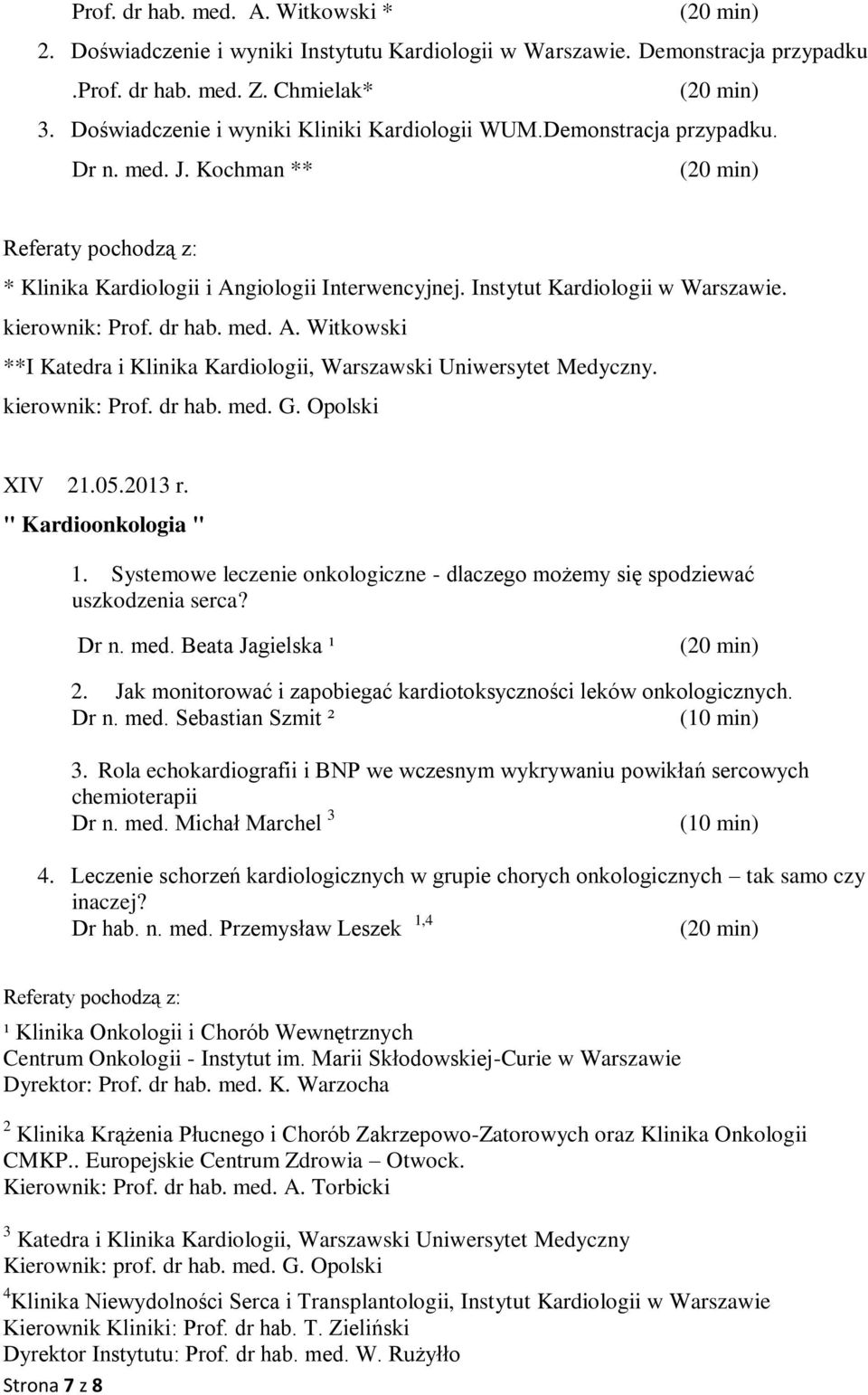 kierownik: Prof. dr hab. med. G. Opolski XIV 21.05.2013 r. " Kardioonkologia " 1. Systemowe leczenie onkologiczne - dlaczego możemy się spodziewać uszkodzenia serca? Dr n. med. Beata Jagielska ¹ 2.