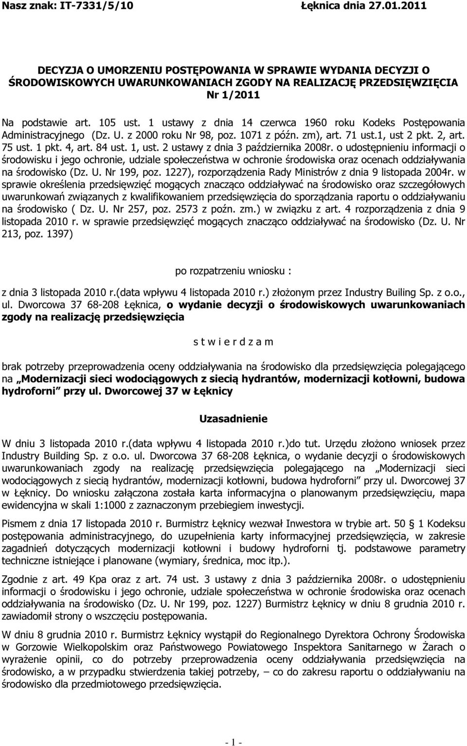 1 ustawy z dnia 14 czerwca 1960 roku Kodeks Postępowania Administracyjnego (Dz. U. z 2000 roku Nr 98, poz. 1071 z późn. zm), art. 71 ust.1, ust 2 pkt. 2, art. 75 ust. 1 pkt. 4, art. 84 ust. 1, ust.