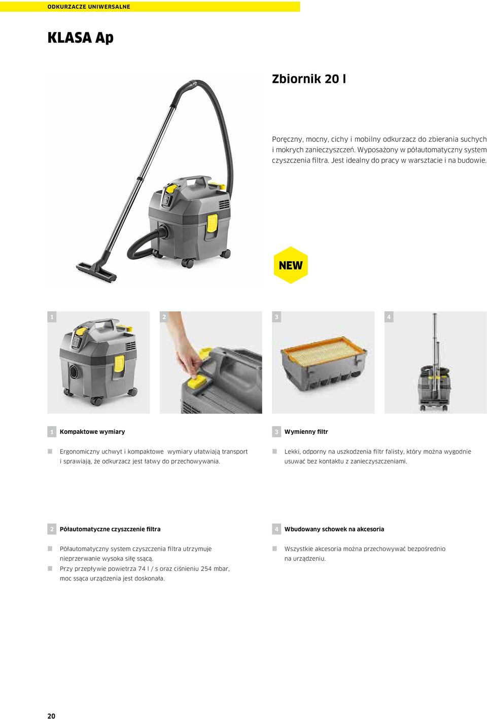 1 3 4 1 Kompaktowe wymiary 3 Wymienny filtr Ergonomiczny uchwyt i kompaktowe wymiary ułatwiają transport i sprawiają, że odkurzacz jest łatwy do przechowywania.