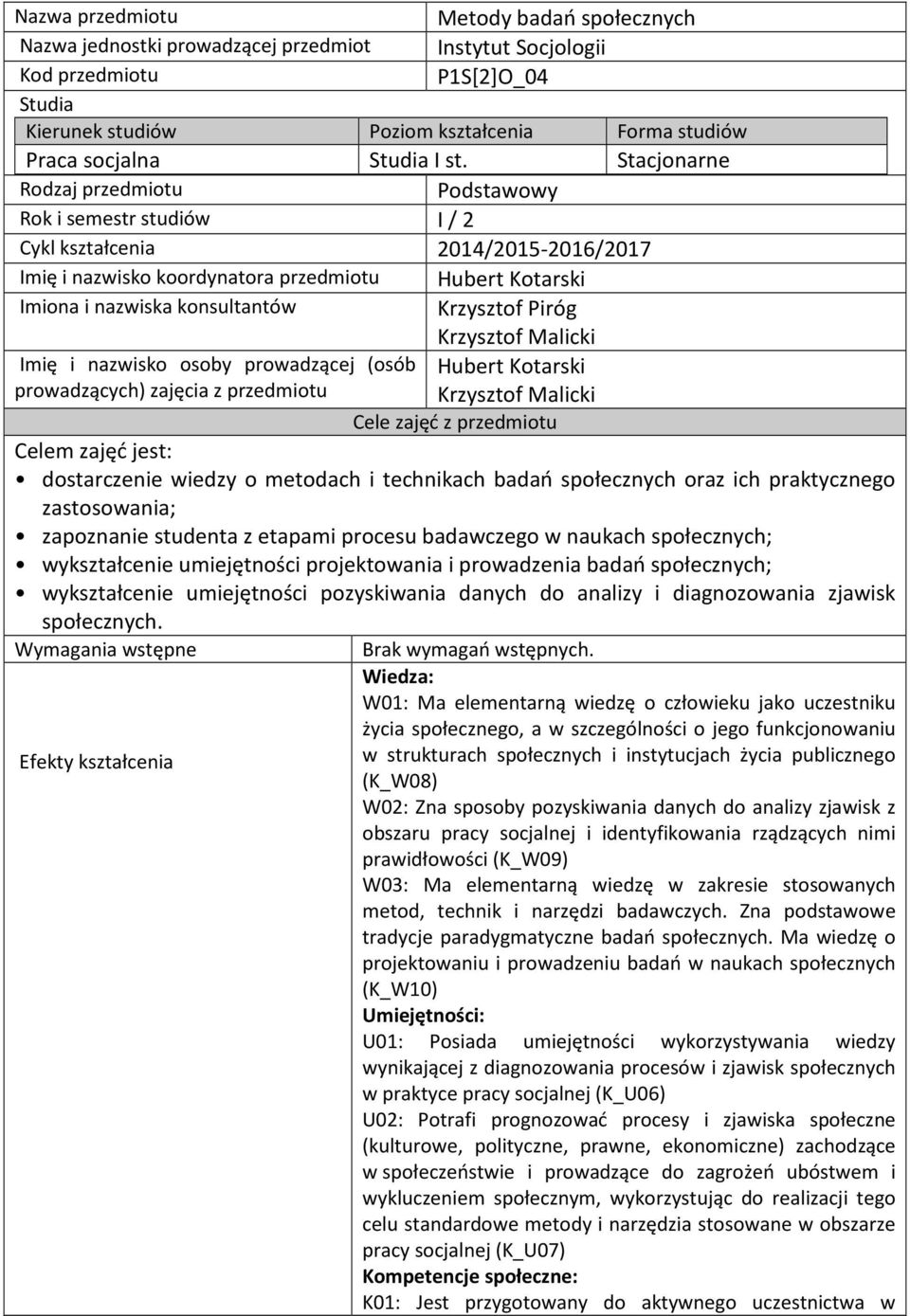 Stacjonarne Rodzaj przedmiotu Podstawowy Rok i semestr studiów I / 2 Cykl kształcenia 201/2015-2016/2017 Imię i nazwisko koordynatora przedmiotu Hubert Kotarski Imiona i nazwiska konsultantów