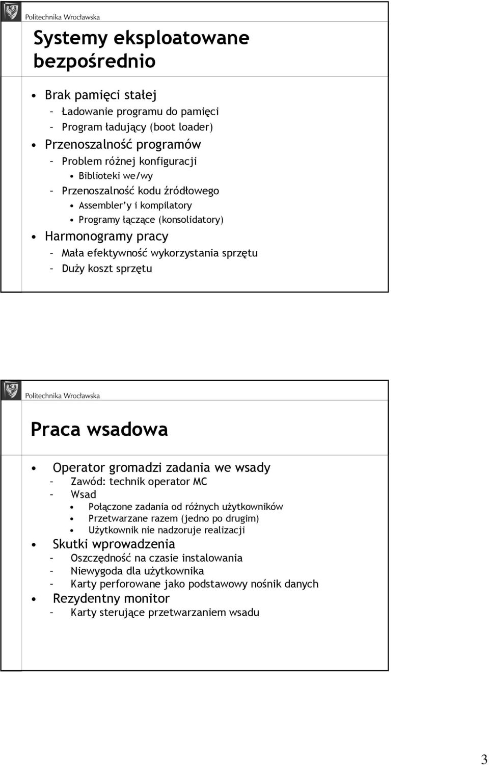 wsadowa Operator gromadzi zadania we wsady Zawód: technik operator MC Wsad Połączone zadania od róŝnych uŝytkowników Przetwarzane razem (jedno po drugim) UŜytkownik nie nadzoruje