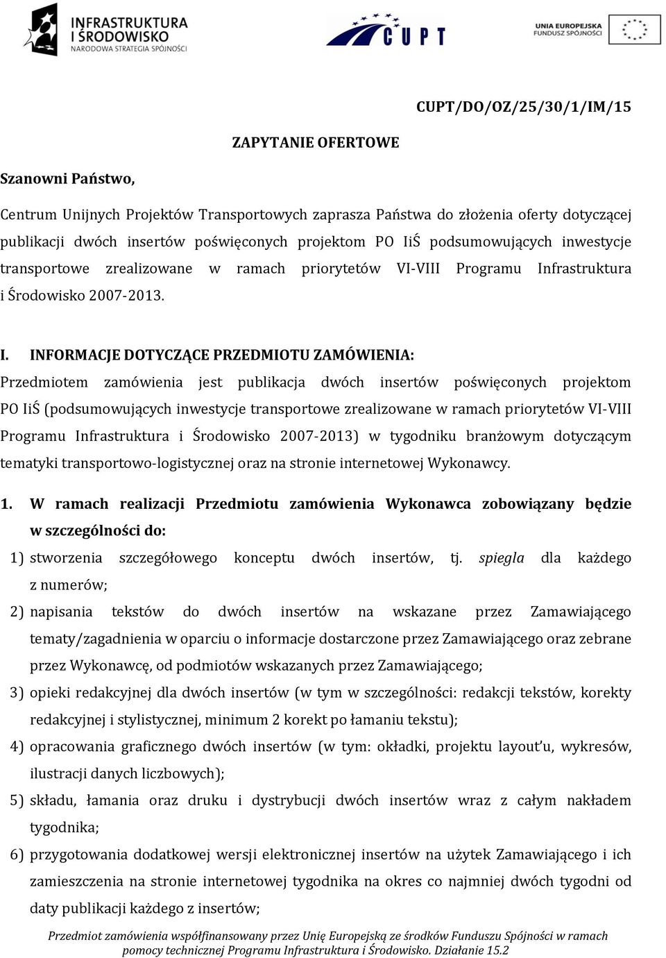 zamówienia jest publikacja dwóch insertów poświęconych projektom PO IiŚ (podsumowujących inwestycje transportowe zrealizowane w ramach priorytetów VI-VIII Programu Infrastruktura i Środowisko