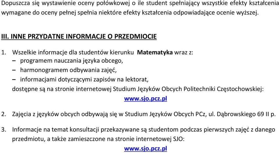 Wszelkie informacje dla studentów kierunku Matematyka wraz z: programem nauczania języka obcego, harmonogramem odbywania zajęć, informacjami dotyczącymi zapisów na lektorat, dostępne są na