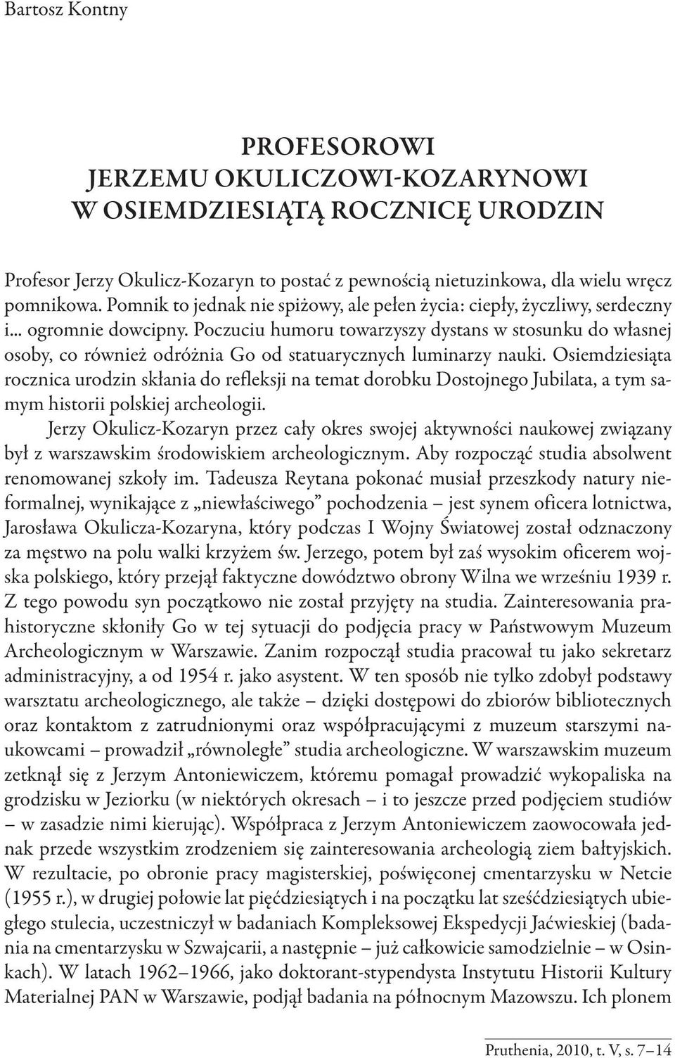 Poczuciu humoru towarzyszy dystans w stosunku do własnej osoby, co również odróżnia Go od statuarycznych luminarzy nauki.