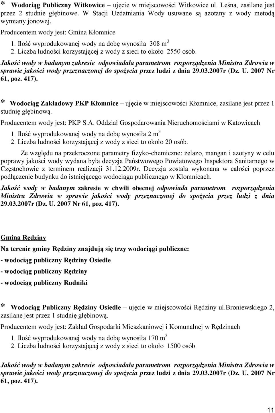 * Wodociąg Zakładowy PKP Kłomnice ujęcie w miejscowości Kłomnice, zasilane jest przez 1 studnię Producentem wody jest: PKP S.A. Oddział Gospodarowania Nieruchomościami w Katowicach 1.