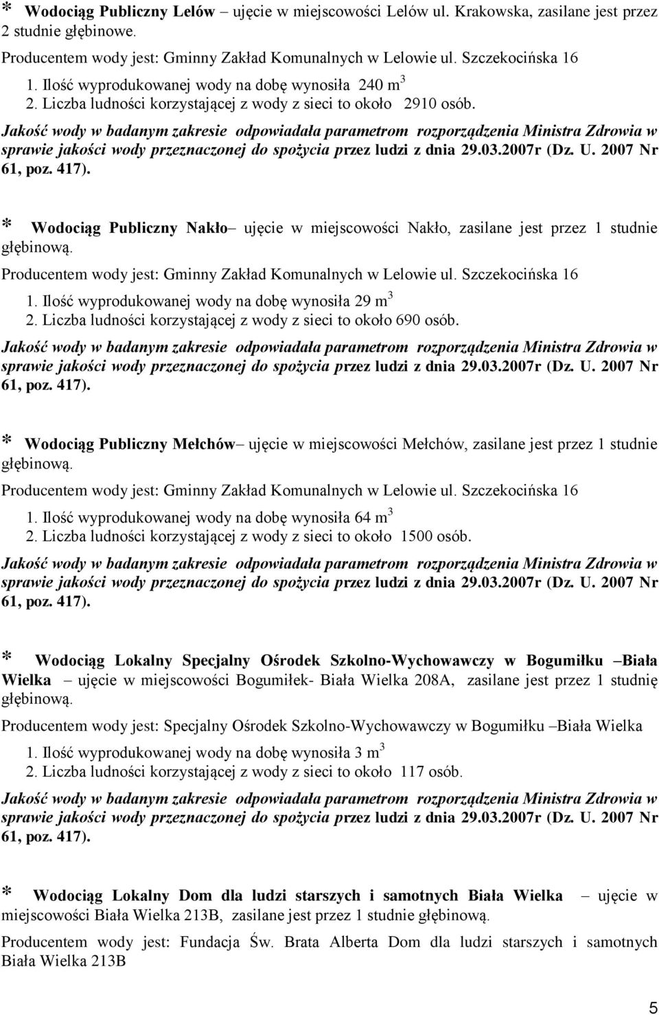 * Wodociąg Publiczny Nakło ujęcie w miejscowości Nakło, zasilane jest przez 1 studnie Producentem wody jest: Gminny Zakład Komunalnych w Lelowie ul. Szczekocińska 16 1.