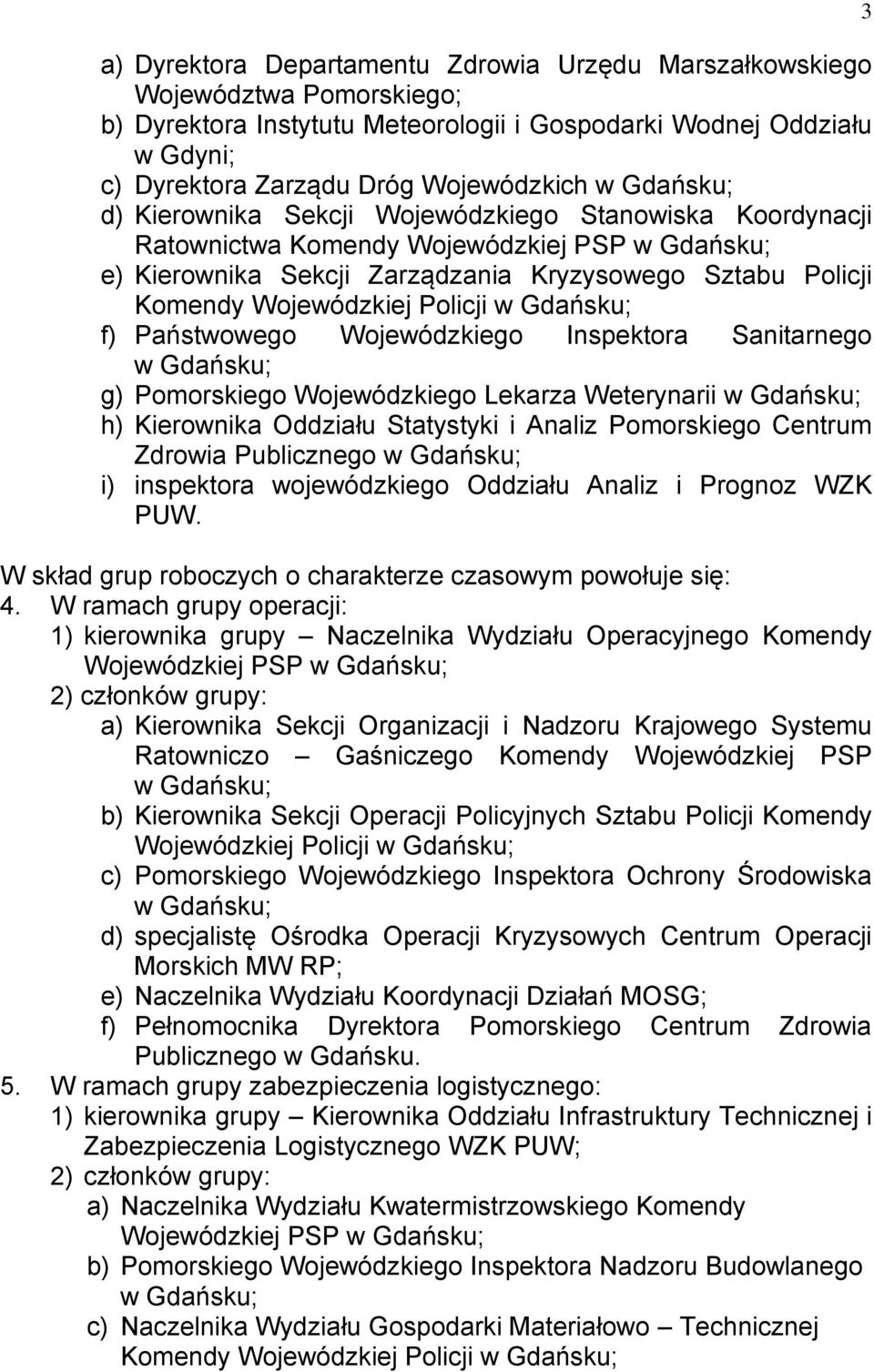 Wojewódzkiego Inspektora Sanitarnego g) Pomorskiego Wojewódzkiego Lekarza Weterynarii h) Kierownika Oddziału Statystyki i Analiz Pomorskiego Centrum Zdrowia Publicznego i) inspektora wojewódzkiego