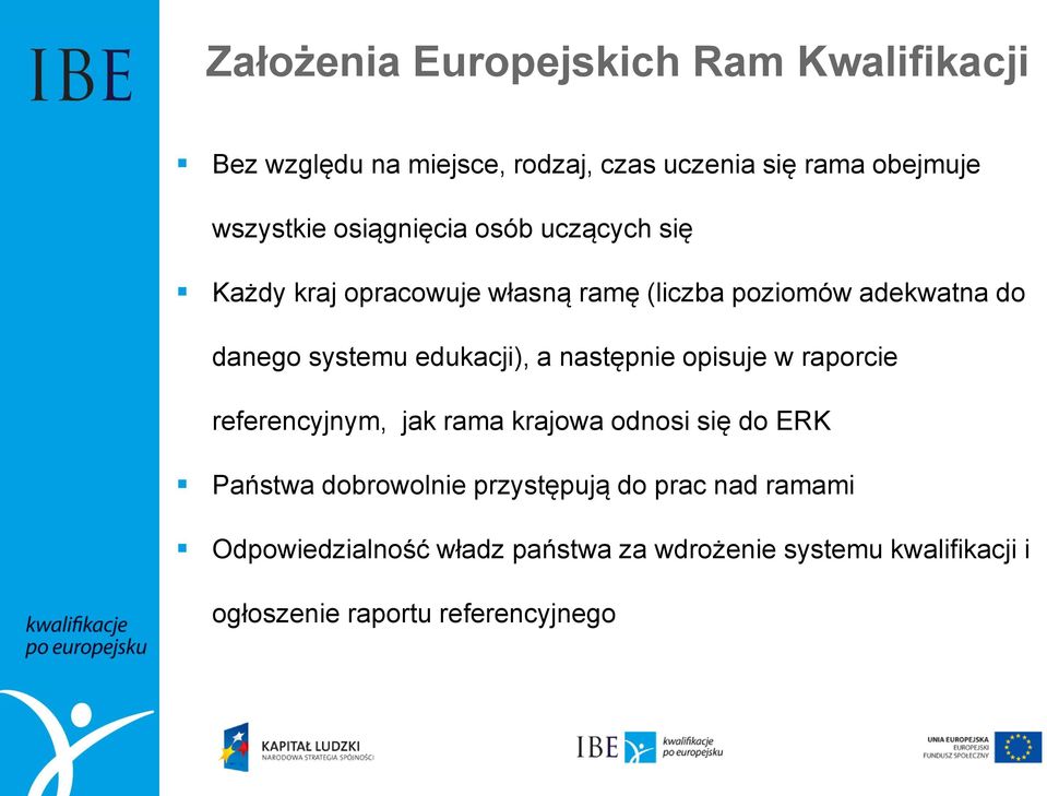 edukacji), a następnie opisuje w raporcie referencyjnym, jak rama krajowa odnosi się do ERK Państwa dobrowolnie