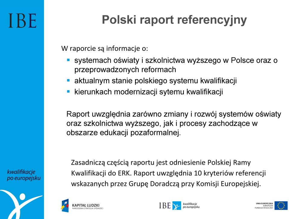 systemów oświaty oraz szkolnictwa wyższego, jak i procesy zachodzące w obszarze edukacji pozaformalnej.