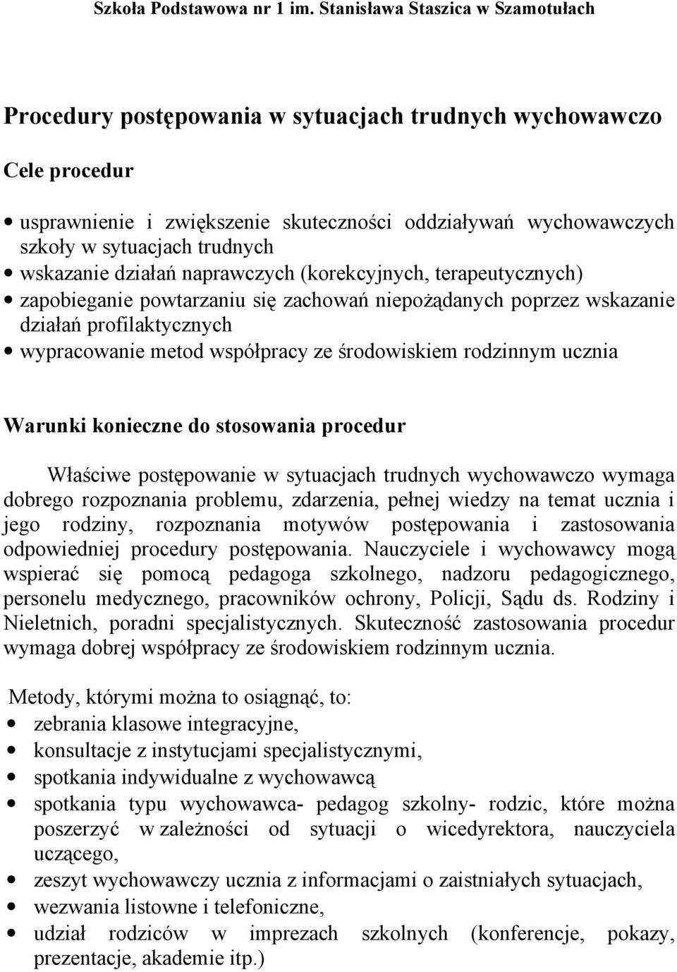 konieczne do stosowania procedur Właściwe postępowanie w sytuacjach trudnych wychowawczo wymaga dobrego rozpoznania problemu, zdarzenia, pełnej wiedzy na temat ucznia i jego rodziny, rozpoznania