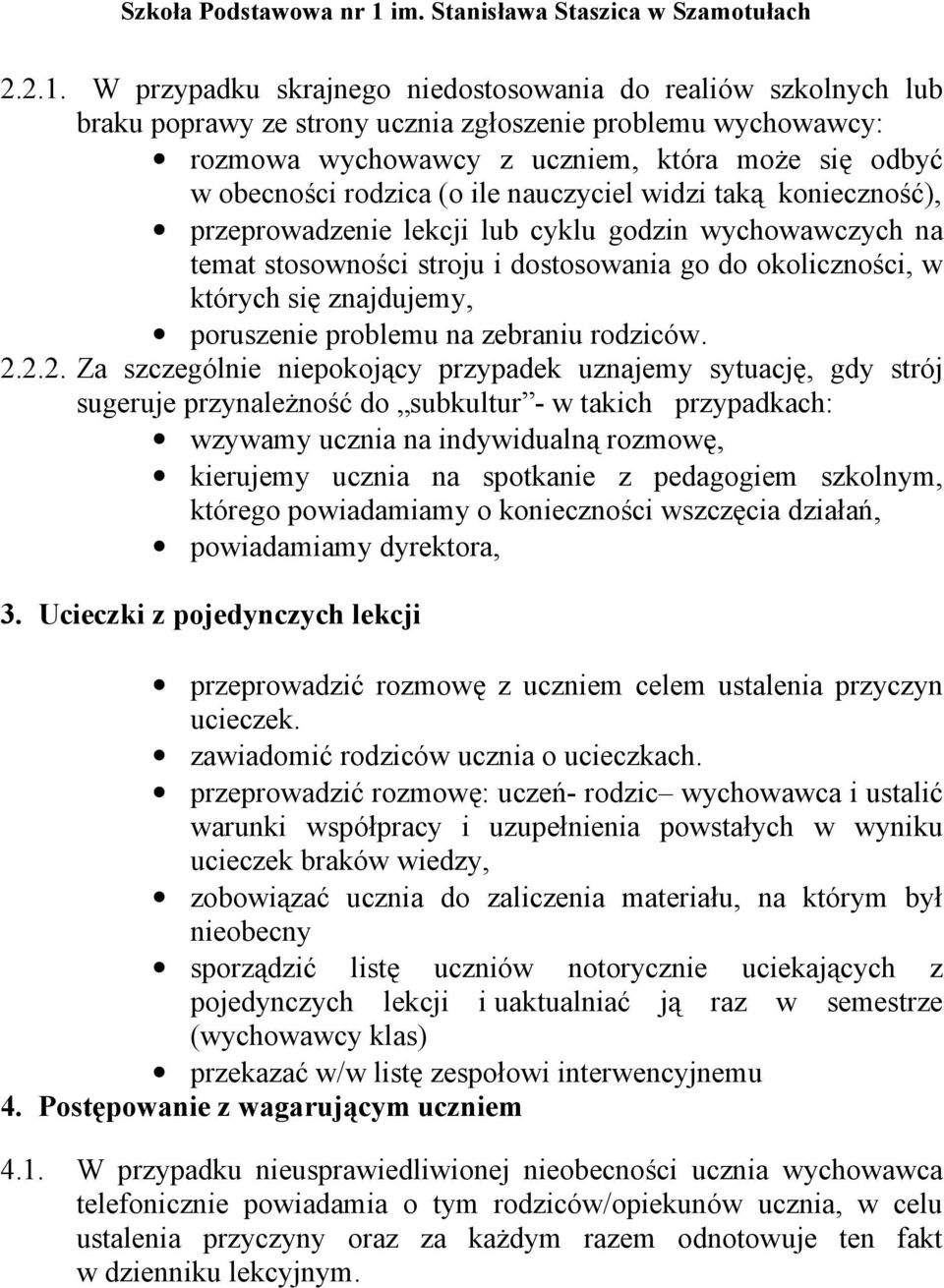 ile nauczyciel widzi taką konieczność), przeprowadzenie lekcji lub cyklu godzin wychowawczych na temat stosowności stroju i dostosowania go do okoliczności, w których się znajdujemy, poruszenie