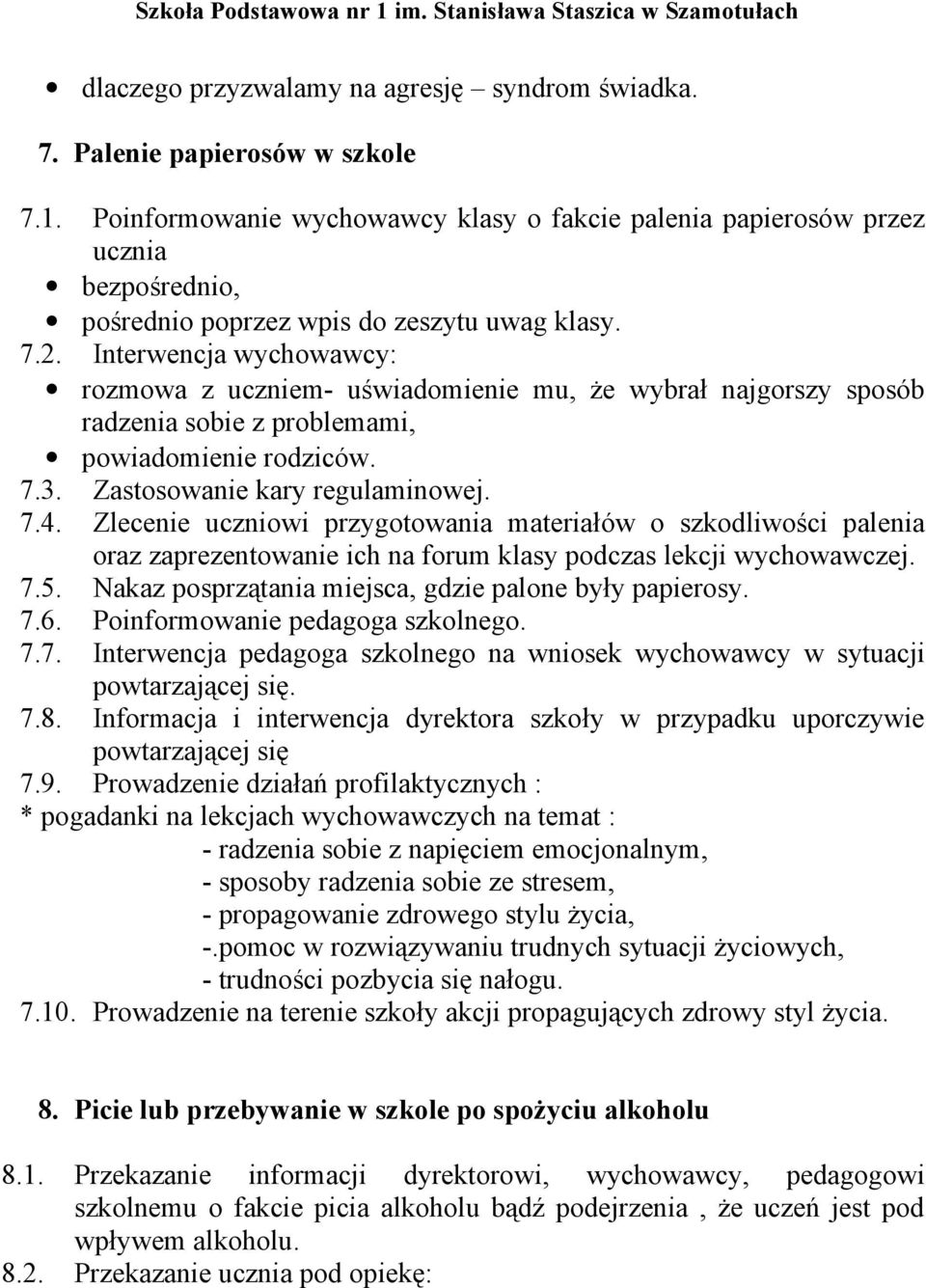 Interwencja wychowawcy: rozmowa z uczniem- uświadomienie mu, że wybrał najgorszy sposób radzenia sobie z problemami, powiadomienie rodziców. 7.3. Zastosowanie kary regulaminowej. 7.4.