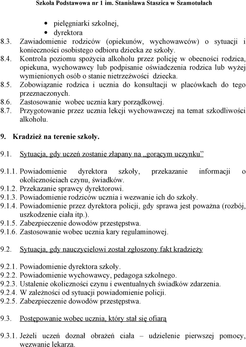 Zobowiązanie rodzica i ucznia do konsultacji w placówkach do tego przeznaczonych. 8.6. Zastosowanie wobec ucznia kary porządkowej. 8.7.