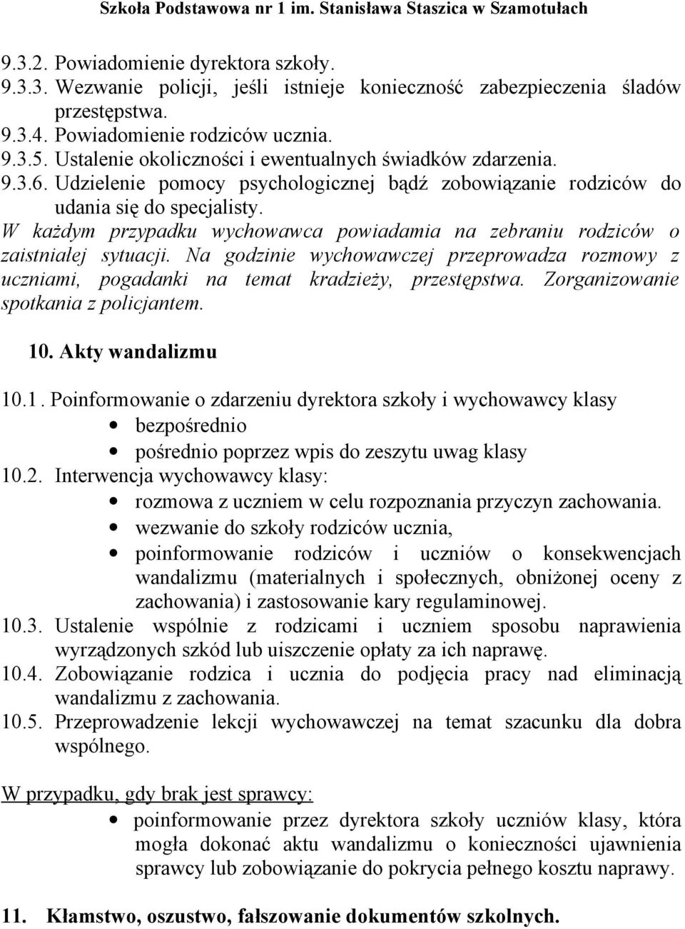 W każdym przypadku wychowawca powiadamia na zebraniu rodziców o zaistniałej sytuacji. Na godzinie wychowawczej przeprowadza rozmowy z uczniami, pogadanki na temat kradzieży, przestępstwa.