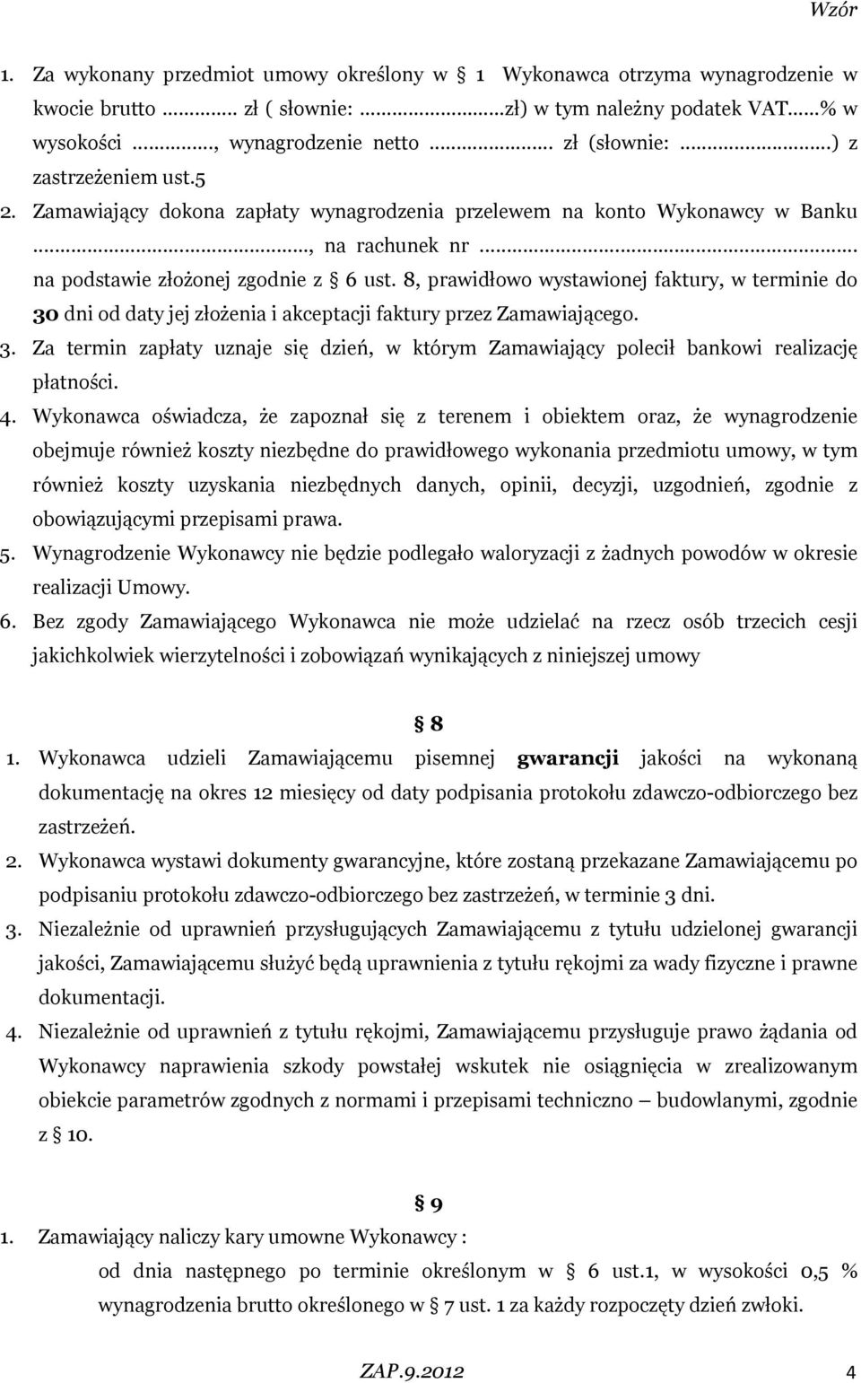 8, prawidłowo wystawionej faktury, w terminie do 30 dni od daty jej złożenia i akceptacji faktury przez Zamawiającego. 3. Za termin zapłaty uznaje się dzień, w którym Zamawiający polecił bankowi realizację płatności.