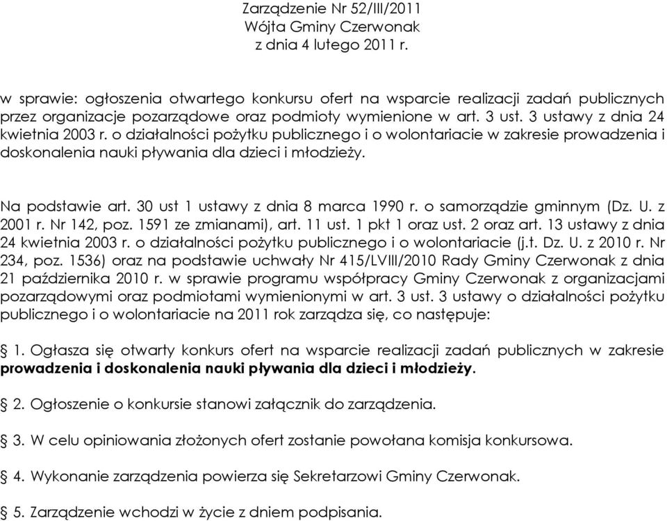 o działalności poŝytku publicznego i o wolontariacie w zakresie prowadzenia i doskonalenia nauki pływania dla dzieci i młodzieŝy. Na podstawie art. 30 ust 1 ustawy z dnia 8 marca 1990 r.