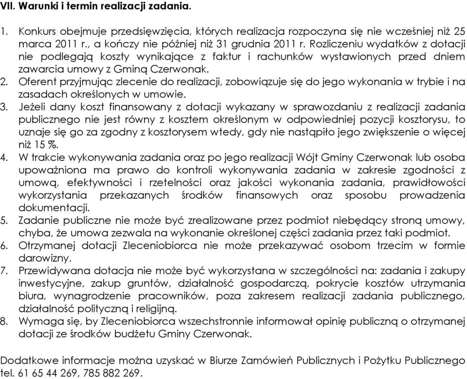 Oferent przyjmując zlecenie do realizacji, zobowiązuje się do jego wykonania w trybie i na zasadach określonych w umowie. 3.