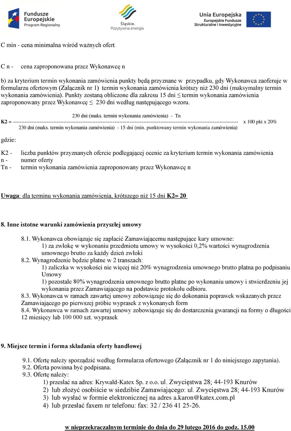 Punkty zostaną obliczone dla zakresu 15 dni termin wykonania zamówienia zaproponowany przez Wykonawcę 230 dni według następującego wzoru. 230 dni (maks.