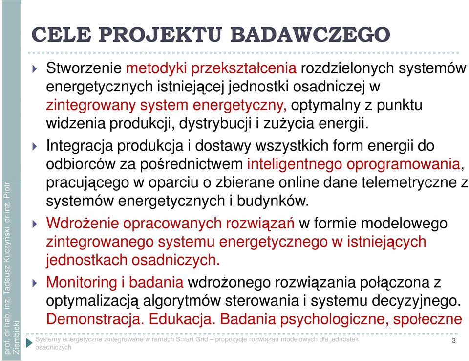 Integracja produkcja i dostawy wszystkich form energii do odbiorców za pośrednictwem inteligentnego oprogramowania, pracującego w oparciu o zbierane online dane telemetryczne z systemów