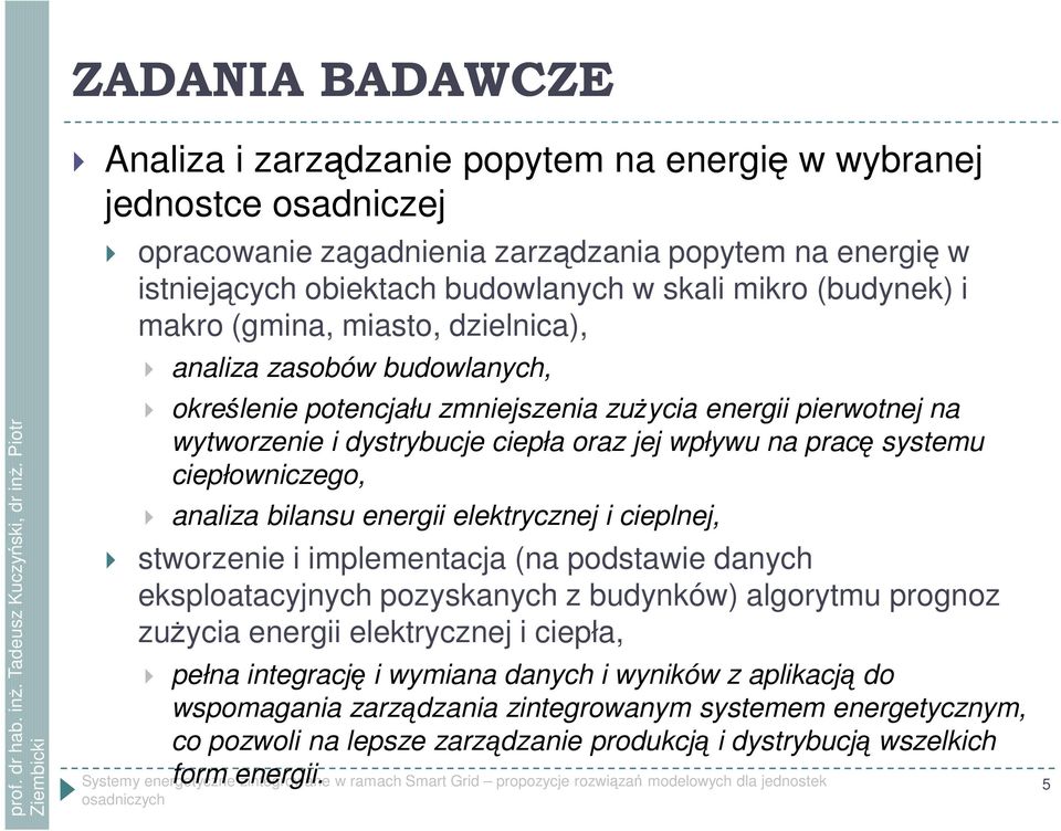 ciepłowniczego, analiza bilansu energii elektrycznej i cieplnej, stworzenie i implementacja (na podstawie danych eksploatacyjnych pozyskanych z budynków) algorytmu prognoz zużycia energii