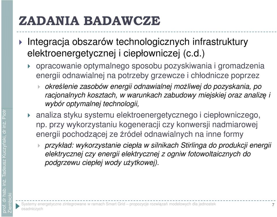 pozyskania, po racjonalnych kosztach, w warunkach zabudowy miejskiej oraz analizę i wybór optymalnej technologii, analiza styku systemu elektroenergetycznego i ciepłowniczego, np.