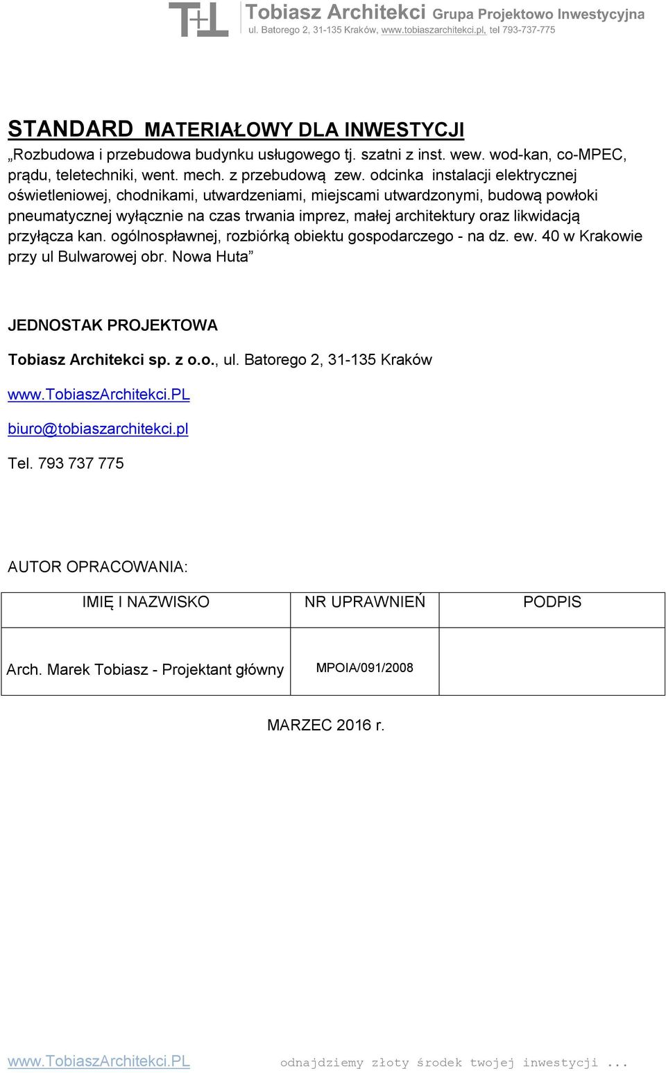 likwidacją przyłącza kan. ogólnospławnej, rozbiórką obiektu gospodarczego - na dz. ew. 40 w Krakowie przy ul Bulwarowej obr. Nowa Huta JEDNOSTAK PROJEKTOWA Tobiasz Architekci sp. z o.o., ul.