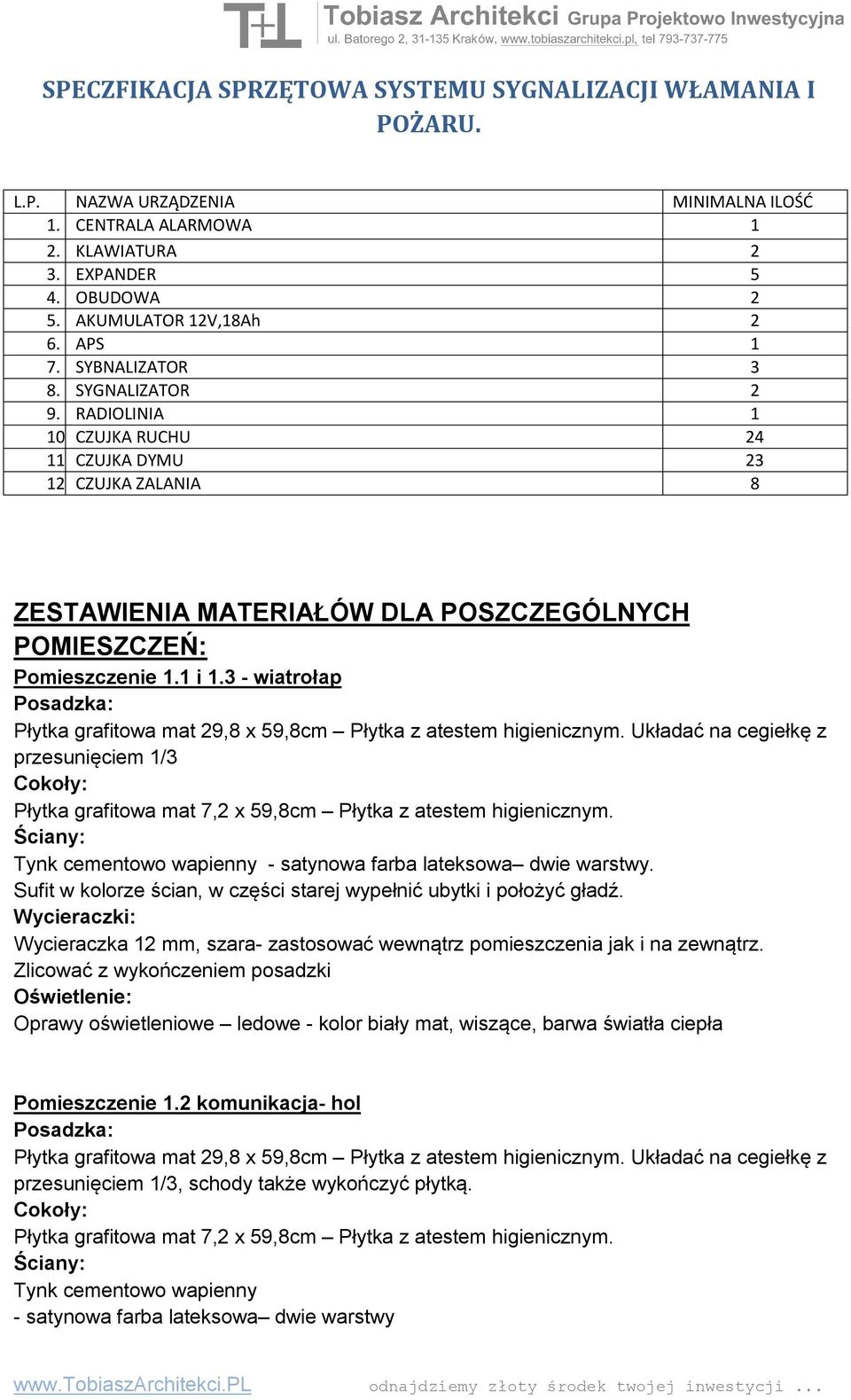 3 - wiatrołap Płytka grafitowa mat 7,2 x 59,8cm Płytka z atestem higienicznym. Tynk cementowo wapienny - satynowa farba lateksowa dwie warstwy.