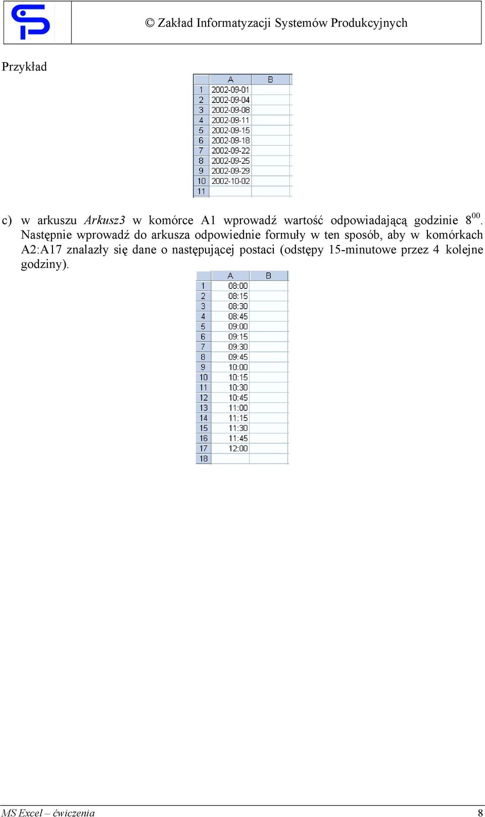 Następnie wprowadź do arkusza odpowiednie formuły w ten sposób, aby w