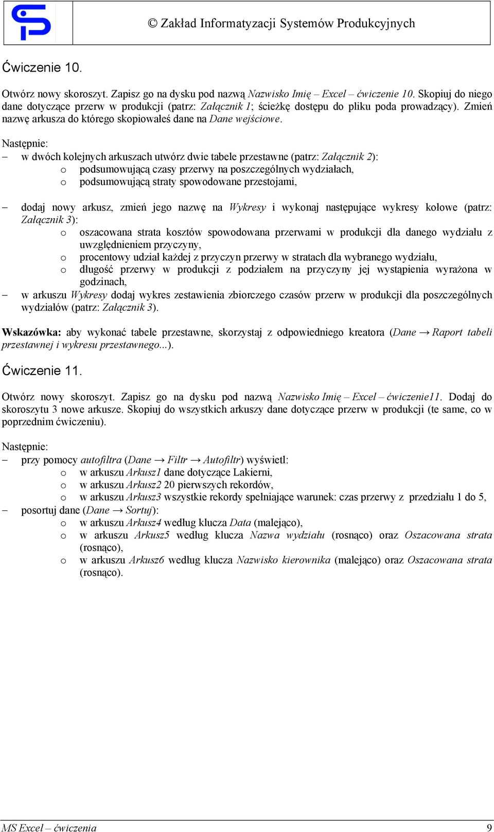 Następnie: w dwóch kolejnych arkuszach utwórz dwie tabele przestawne (patrz: Załącznik 2): o podsumowującą czasy przerwy na poszczególnych wydziałach, o podsumowującą straty spowodowane przestojami,