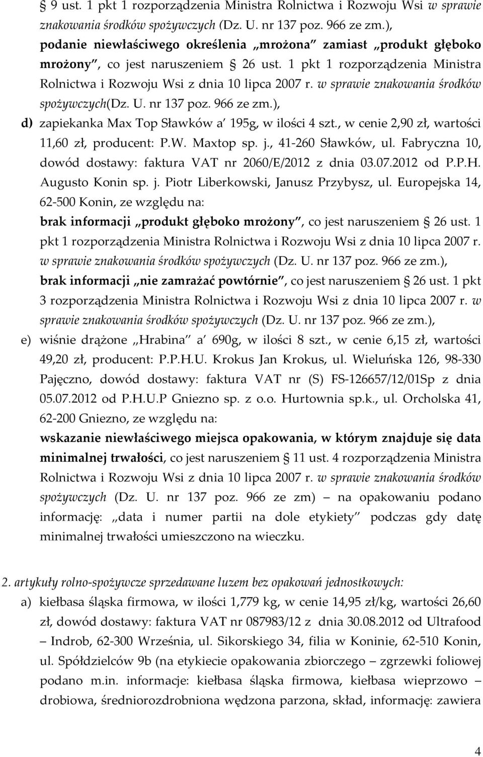 w sprawie znakowania środków spożywczych(dz. U. nr 137 poz. 966 ze zm.), d) zapiekanka Max Top Sławków a 195g, w ilości 4 szt., w cenie 2,90 zł, wartości 11,60 zł, producent: P.W. Maxtop sp. j.