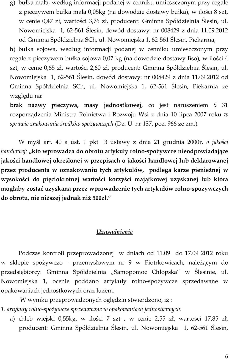 Nowomiejska 1, 62-561 Ślesin, Piekarnia, h) bułka sojowa, według informacji podanej w cenniku umieszczonym przy regale z pieczywem bułka sojowa 0,07 kg (na dowodzie dostawy Bso), w ilości 4 szt, w