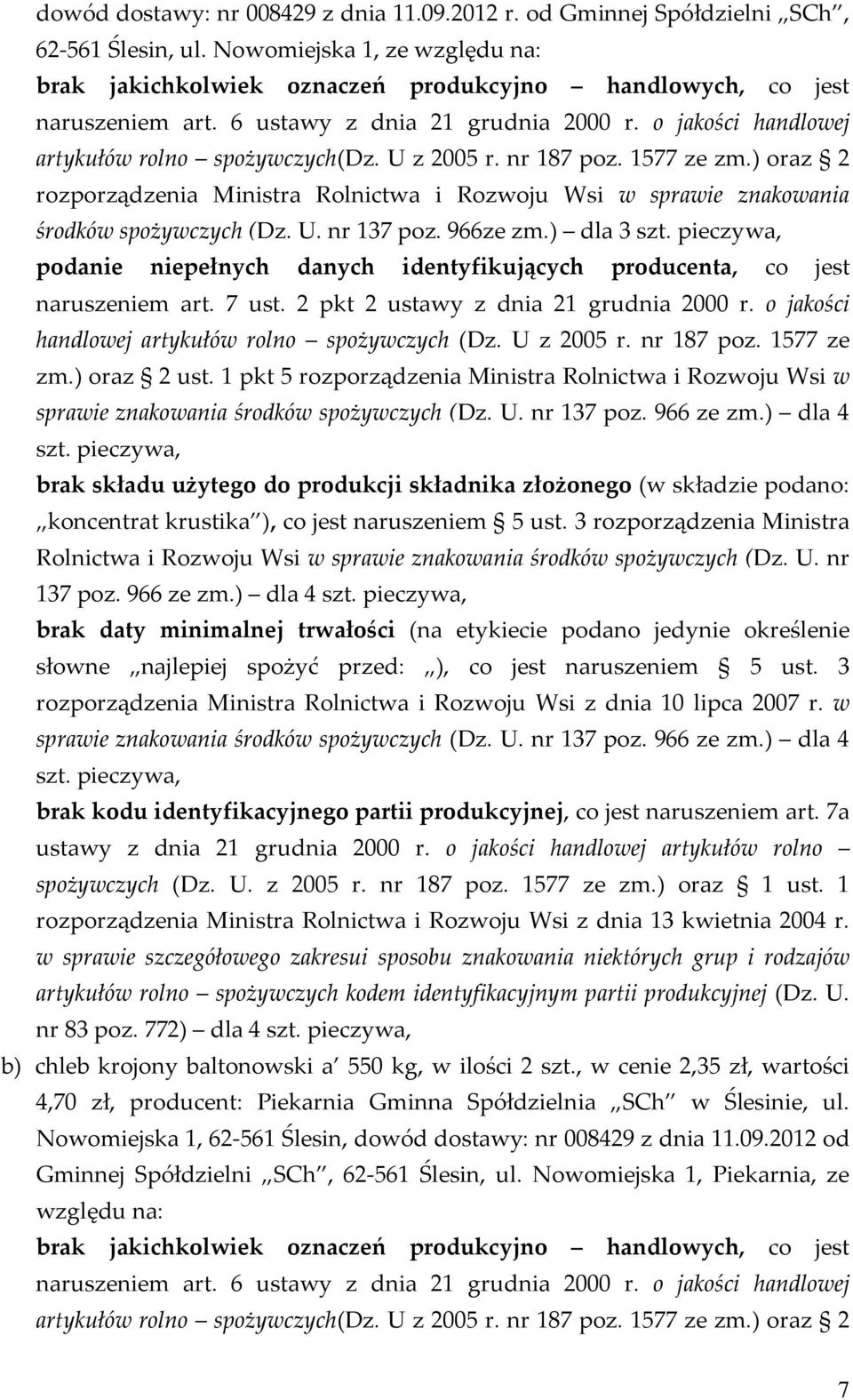 ) oraz 2 rozporządzenia Ministra Rolnictwa i Rozwoju Wsi w sprawie znakowania środków spożywczych (Dz. U. nr 137 poz. 966ze zm.) dla 3 szt.