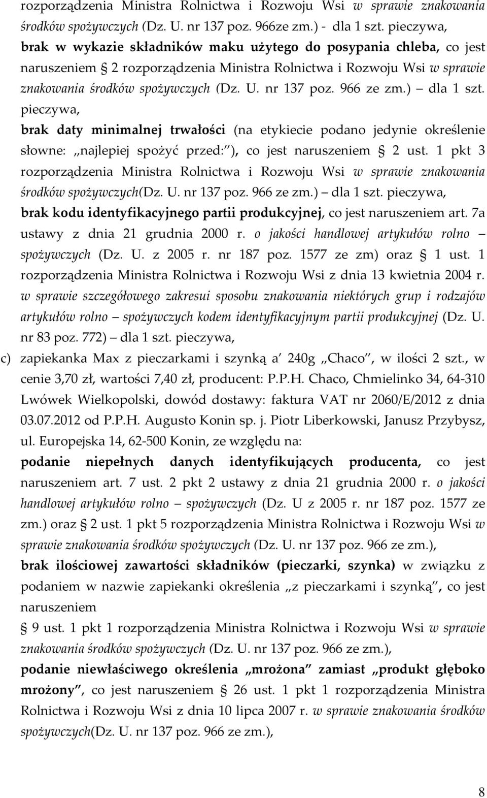 966 ze zm.) dla 1 szt. pieczywa, brak daty minimalnej trwałości (na etykiecie podano jedynie określenie słowne: najlepiej spożyć przed: ), co jest naruszeniem 2 ust.