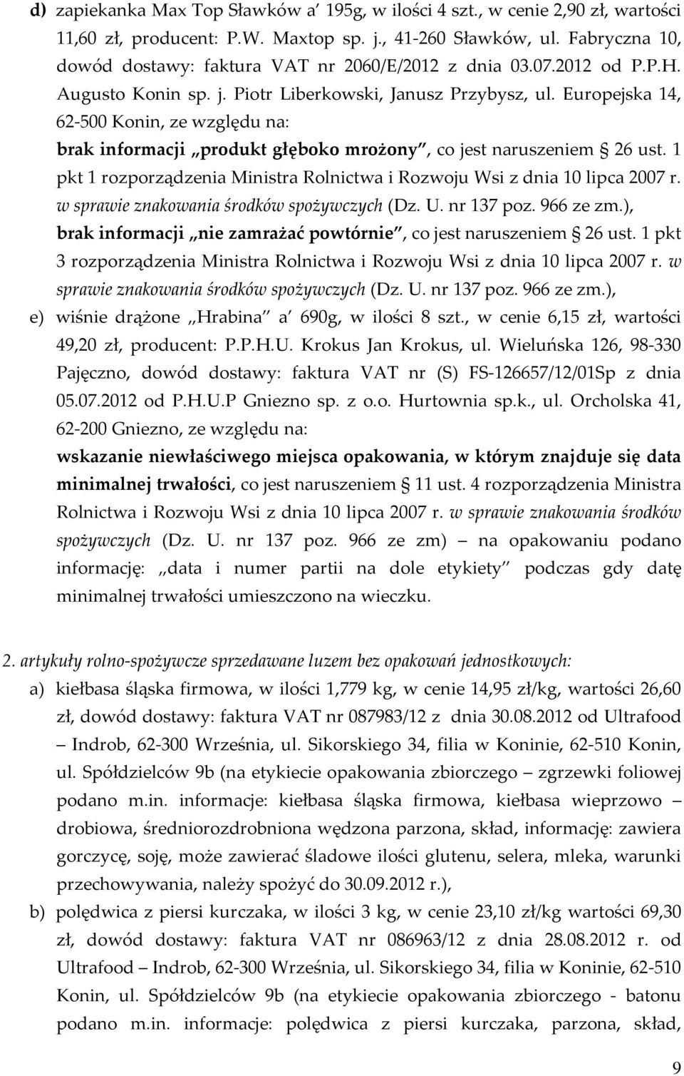 Europejska 14, 62-500 Konin, ze względu na: brak informacji produkt głęboko mrożony, co jest naruszeniem 26 ust. 1 pkt 1 rozporządzenia Ministra Rolnictwa i Rozwoju Wsi z dnia 10 lipca 2007 r.