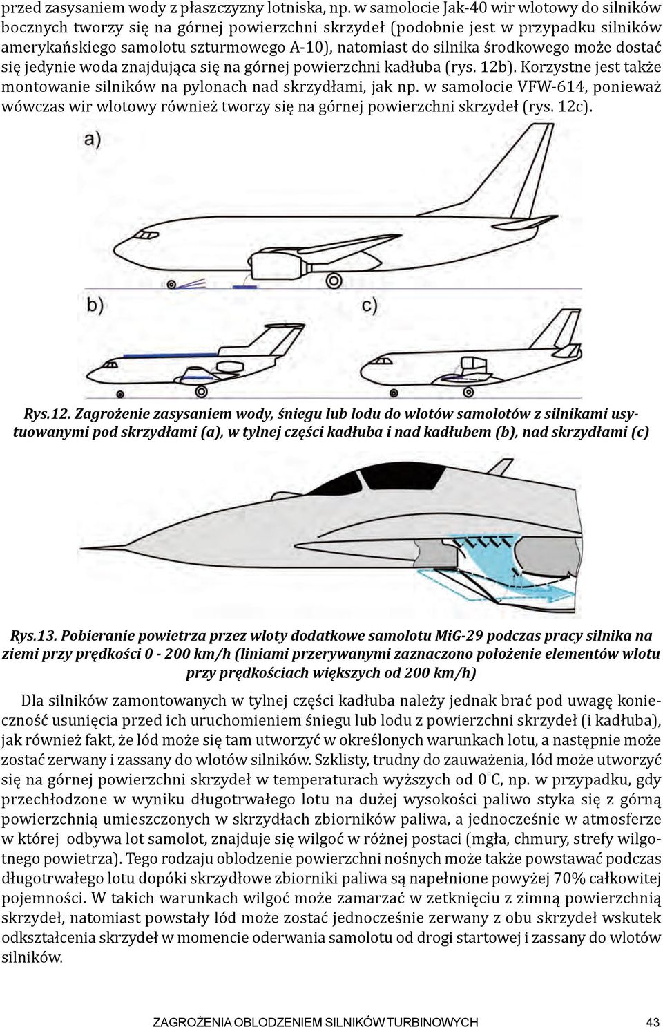 środkowego może dostać się jedynie woda znajdująca się na górnej powierzchni kadłuba (rys. 12b). Korzystne jest także montowanie silników na pylonach nad skrzydłami, jak np.