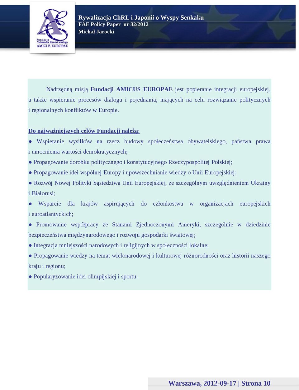 Do najważniejszych celów Fundacji należą: Wspieranie wysiłków na rzecz budowy społeczeństwa obywatelskiego, państwa prawa i umocnienia wartości demokratycznych; Propagowanie dorobku politycznego i