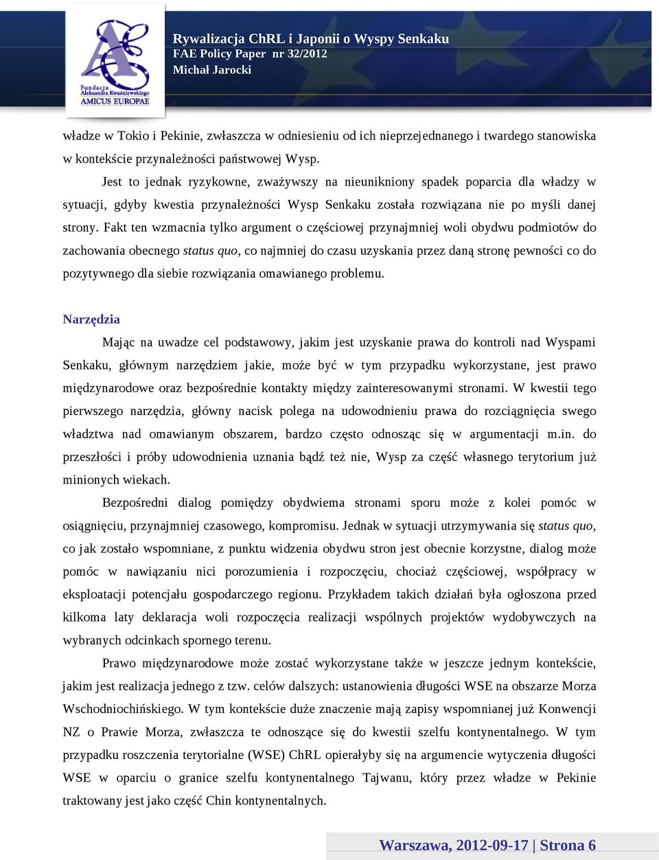 Fakt ten wzmacnia tylko argument o częściowej przynajmniej woli obydwu podmiotów do zachowania obecnego status quo, co najmniej do czasu uzyskania przez daną stronę pewności co do pozytywnego dla