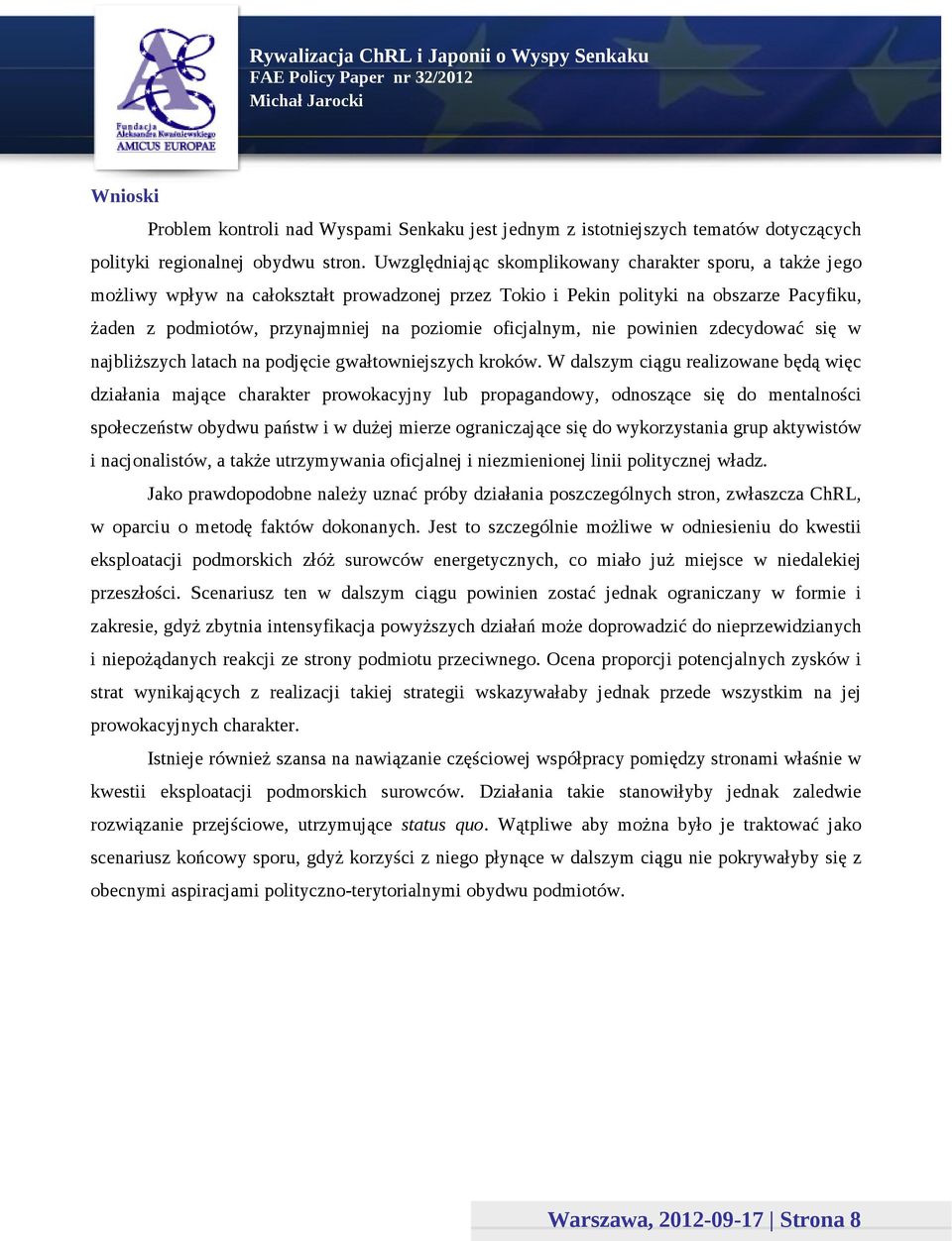 oficjalnym, nie powinien zdecydować się w najbliższych latach na podjęcie gwałtowniejszych kroków.